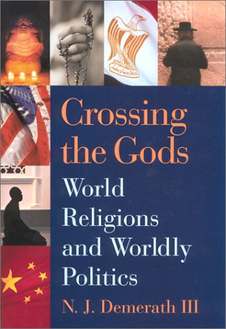 Stock image for Crossing the Gods : World Religions and Worldly Politics for sale by Better World Books
