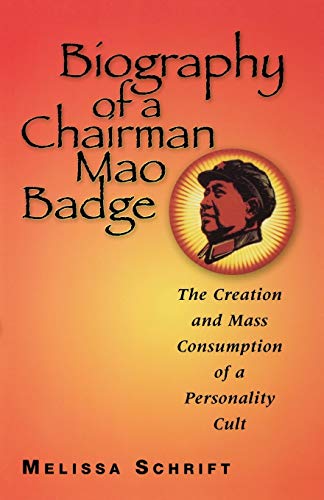 Stock image for Biography of a Chairman Mao Badge: The Creation and Mass Consumption of a Personality Cult for sale by HPB Inc.