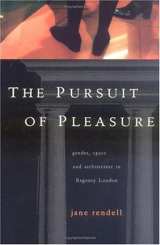 Stock image for The Pursuit of Pleasure: Gender, Space and Architecture in Regency London for sale by St Vincent de Paul of Lane County