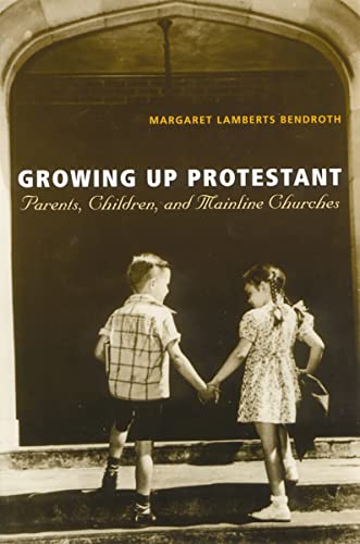 Imagen de archivo de Growing Up Protestant: Parents, Children and Mainline Churches a la venta por HPB-Ruby