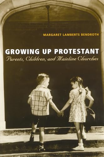 Stock image for Growing Up Protestant: Parents, Children and Mainline Churches for sale by HPB-Ruby