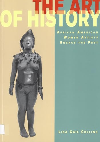 Imagen de archivo de The Art of History: African American Women Artists Engage the Past a la venta por Bookworm Books