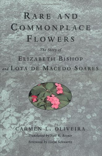 Rare and Commonplace Flowers: The Story of Elizabeth Bishop and Lota de Macedo Soares
