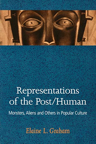 Representations of the Post/Human: Monsters, Aliens and Others in Popular Culture (9780813530598) by Graham, Elaine L.