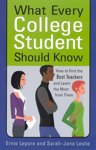 What Every College Student Should Know: How to Find the Best Teachers and Learn the Most from Them (9780813530666) by Lepore, Ernie; Leslie, Sarah-Jane