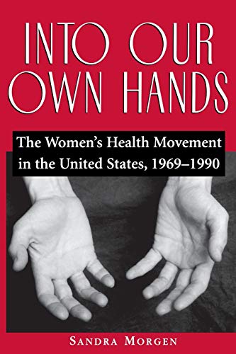 Stock image for Into Our Own Hands: The Women's Health Movement in the United States, 1969-1990 for sale by ThriftBooks-Atlanta
