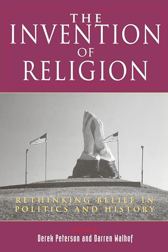 Beispielbild fr The Invention of Religion: Rethinking Belief in Politics and History zum Verkauf von AwesomeBooks