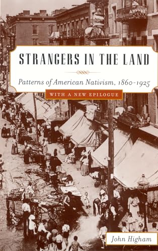 Strangers in the Land: Patterns of American Nativism, 1860-1925 (9780813531236) by Higham, John