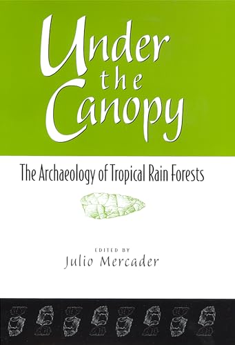 Stock image for Under the Canopy : The Archaelogy of Tropical Rain Forests for sale by Better World Books