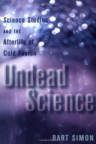 Undead Science: Science Studies and the Afterlife of Cold Fusion.