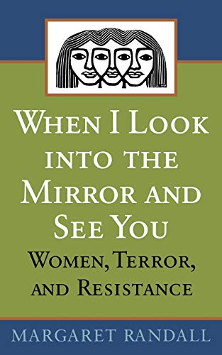 When I Look into the Mirror and See You: Women, Terror, and Resistance (9780813531854) by Randall, Margaret