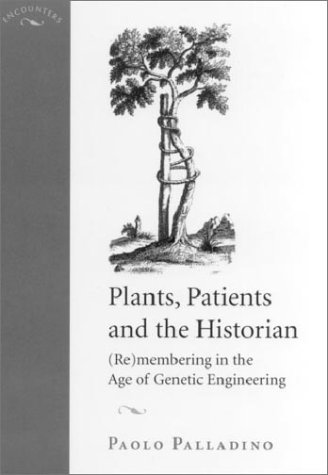 Plants, Patients, and the Historian: (Re)membering in the Age of Genetic Engineering (Encounters Cultural History) - Paolo Palladino