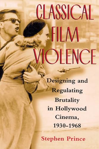 Stock image for Classical Film Violence : Designing and Regulating Brutality in Hollywood Cinema, 1930-1968 for sale by Better World Books