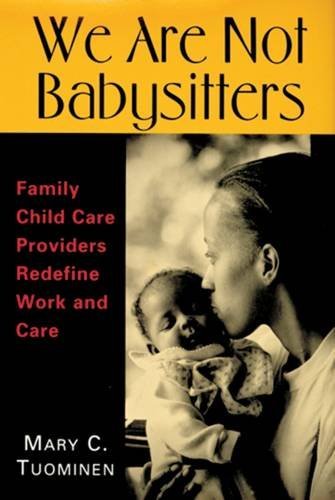 Beispielbild fr We Are Not Babysitters : Family Childcare Providers Redefine Work and Care zum Verkauf von Better World Books