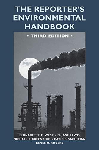 The Reporter's Environmental Handbook: Third Edition (9780813532875) by West, Bernadette; Greenberg, Michael R.