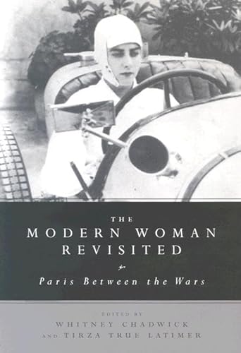 The Modern Woman Revisited: Paris Between the Wars - Chadwick, Whitney