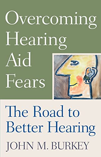 Stock image for Overcoming Hearing Aid Fears : The Road to Better Hearing for sale by Better World Books Ltd