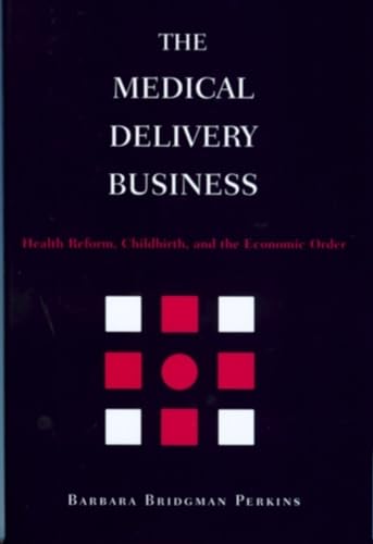 Beispielbild fr The Medical Delivery Business: Health Reform, Childbirth, and the Economic Order zum Verkauf von Wonder Book