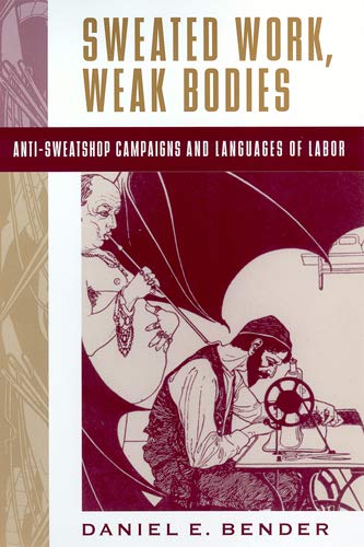 9780813533377: Sweated Work, Weak Bodies: Anti-Sweatshop Campaigns and Languages of Labor