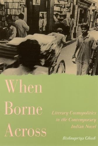 9780813533452: When Borne Across: Literary Cosmopolitics in the Contemporary Indian Novel (South Asian Studies)