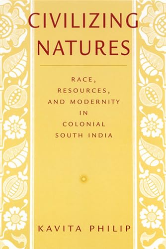 9780813533605: Civilizing Natures: Race, Resources, and Modernity in Colonial South India