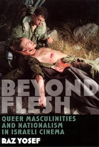 Beispielbild fr Beyond Flesh: Queer Masculinities and Nationalism in Israeli Cinema zum Verkauf von Works on Paper