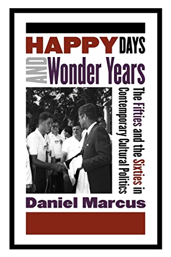 Beispielbild fr Happy Days and Wonder Years : The Fifties and the Sixties in Contemporary Cultural Politics zum Verkauf von Better World Books