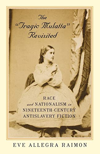 Stock image for The "Tragic Mulatta" Revisited. Race and Nationalism in Nineteenth-Century Antislavery Fiction for sale by Smith Family Bookstore Downtown