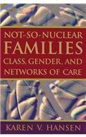 Imagen de archivo de Not-So-Nuclear Families: Class, Gender, and Networks of Care a la venta por ThriftBooks-Dallas