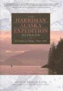 Imagen de archivo de The Harriman Alaska Expedition Retraced: A Century of Change, 1899-2001 a la venta por Sunny Day Books