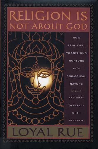 Beispielbild fr Religion Is Not about God : How Spiritual Traditions Nurture Our Biological Nature and What to Expect When They Fail zum Verkauf von Better World Books