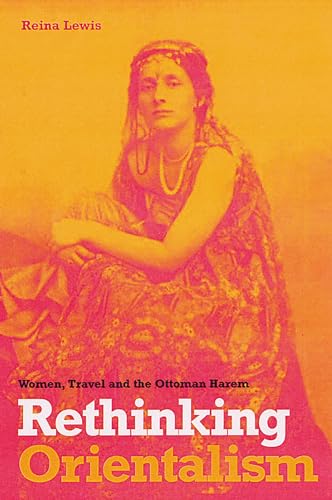 Beispielbild fr Rethinking orientalism : women, travel, and the Ottoman harem. zum Verkauf von Kloof Booksellers & Scientia Verlag