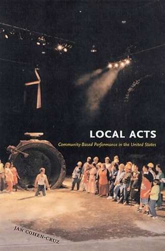 Imagen de archivo de Local Acts: Community-Based Performance in the United States (Rutgers Series on the Public Life of the Arts (Paperback)) a la venta por SecondSale