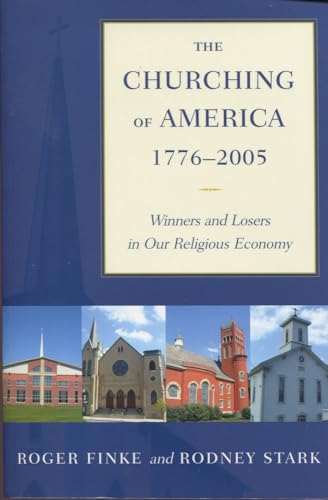Imagen de archivo de The Churching of America, 1776-2005: Winners and Losers in Our Religious Economy a la venta por Red's Corner LLC