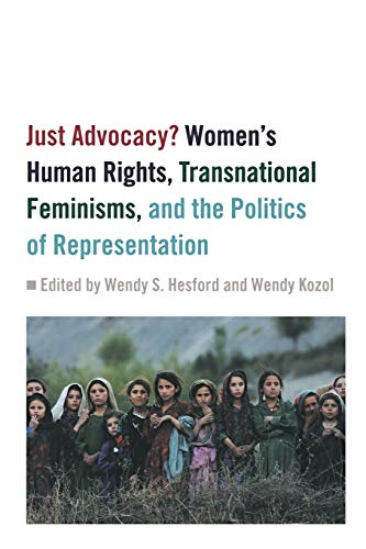Stock image for Just Advocacy? : Women's Human Rights, Transnational Feminism, and the Politics of Representation for sale by Better World Books: West