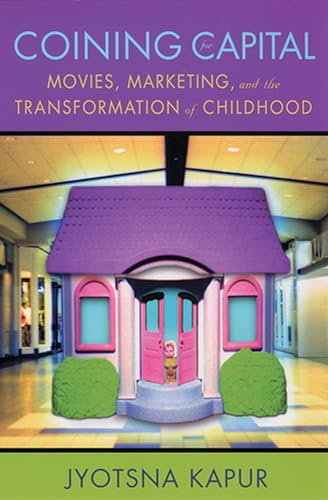 Beispielbild fr Coining for Capital: Movies, Marketing, and the Transformation of Childhood zum Verkauf von Books From California