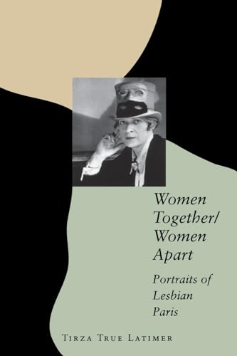 Women Together/Women Apart: Portraits of Lesbian Paris - Latimer, Tirza True