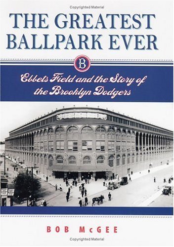 Beispielbild fr The Greatest Ballpark Ever: Ebbets Field and the Story of the Brooklyn Dodgers zum Verkauf von Orion Tech