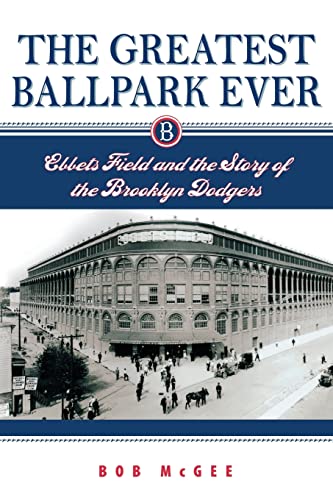 Beispielbild fr The Greatest Ballpark Ever: Ebbets Field and the Story of the Brooklyn Dodgers zum Verkauf von BooksRun