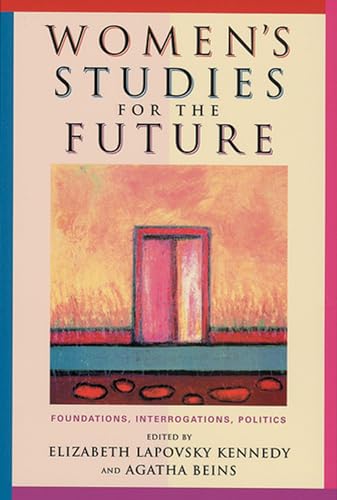 Imagen de archivo de Women's Studies for the Future Foundations, Interrogations, Politics a la venta por Ann Becker