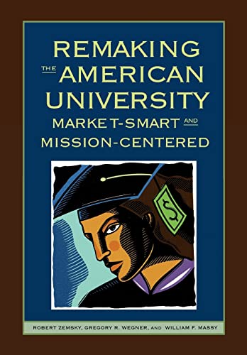 Beispielbild fr Remaking the American University : Market-Smart and Mission-Centered zum Verkauf von Better World Books