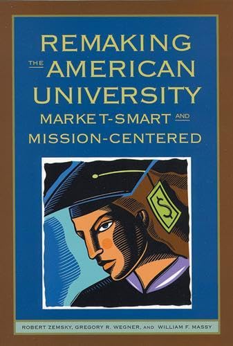 Imagen de archivo de Remaking the American University : Market-Smart and Mission-Centered a la venta por Better World Books