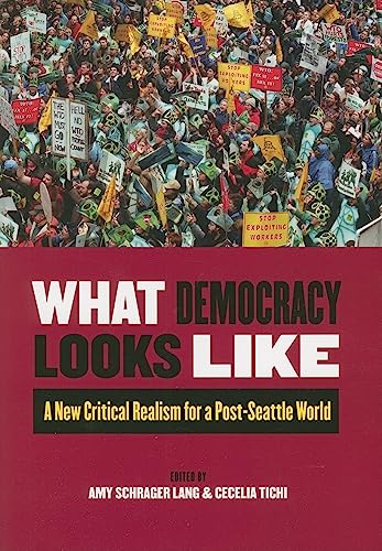 Stock image for What Democracy Looks Like: A New Critical Realism for a Post-Seattle World for sale by Book House in Dinkytown, IOBA