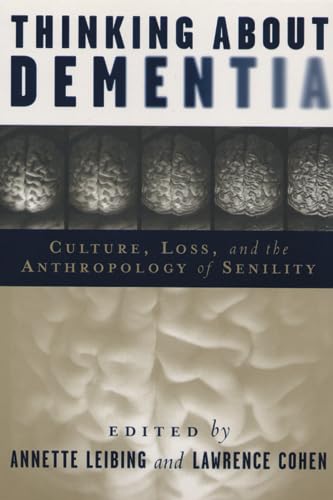 9780813538020: Thinking About Dementia: Culture, Loss, and the Anthropology of Senility (Medical Anthropology: Health, Inequality, and Social Justice)