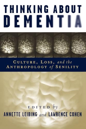 9780813538037: Thinking About Dementia: Culture, Loss, and the Anthropology of Senility (Studies in Medical Anthropology)