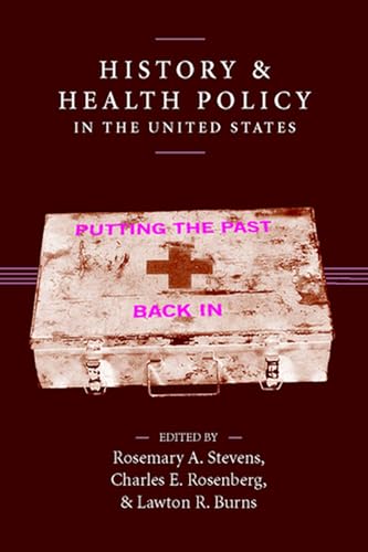 9780813538372: History and Health Policy in the United States: Putting the Past Back In (Critical Issues in Health and Medicine)