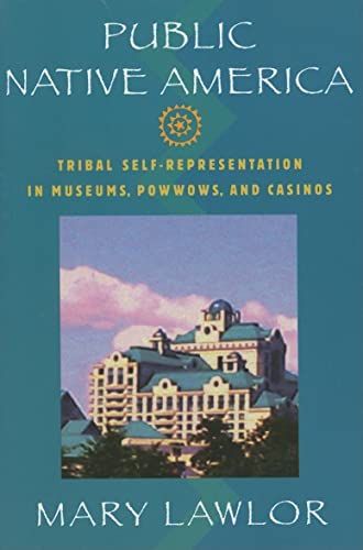 Stock image for Public Native America: Tribal Self-Representations in Museums, Powwows, and Casinos for sale by SecondSale