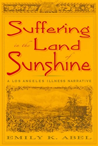 9780813539003: Suffering in the Land of Sunshine: A Los Angeles Illness Narrative (Critical Issues in Health and Medicine Series)