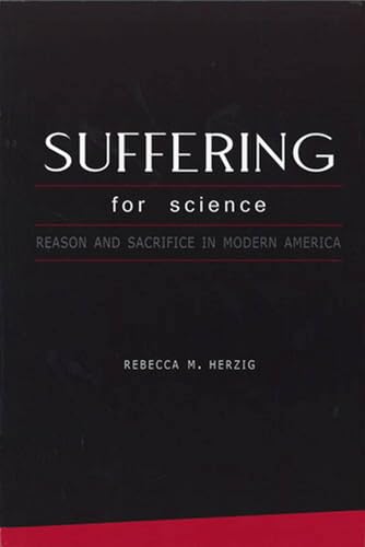 Stock image for Suffering for Science : Reason and Sacrifice in Modern America for sale by Better World Books