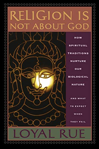 Stock image for Religion Is Not about God : How Spiritual Traditions Nurture Our Biological Nature and What to Expect When They Fail for sale by Better World Books: West